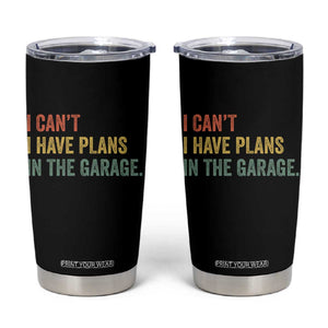 I Cant I Have Plans In The Garage Tumbler Cup Funny Car Mechanics Father's Day