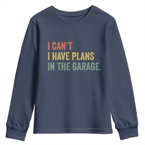 I Cant I Have Plans In The Garage Youth Sweatshirt Funny Car Mechanics Father's Day TS11 Navy Print Your Wear