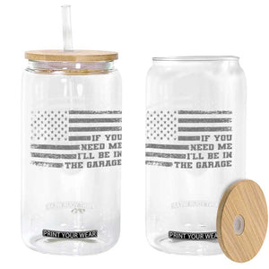 If You Need Me I Will Be In The Garage Funny Mechanic Glass Can Vintage American Flag