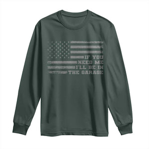 If You Need Me I Will Be In The Garage Funny Mechanic Long Sleeve Shirt Vintage American Flag TS11 Dark Forest Green Print Your Wear