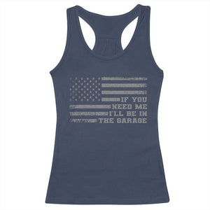 If You Need Me I Will Be In The Garage Funny Mechanic Racerback Tank Top Vintage American Flag TS11 Navy Print Your Wear