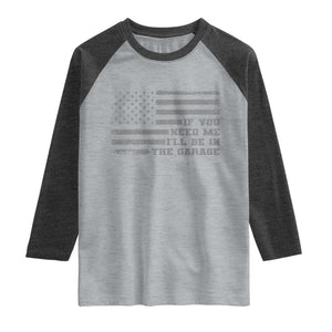 If You Need Me I Will Be In The Garage Funny Mechanic Raglan Shirt Vintage American Flag TS11 Heather Gray Heather Charcoal Print Your Wear