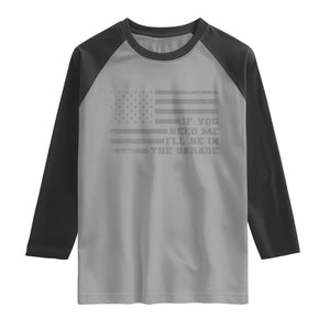 If You Need Me I Will Be In The Garage Funny Mechanic Raglan Shirt Vintage American Flag TS11 Sport Gray Black Print Your Wear