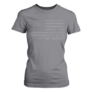 If You Need Me I Will Be In The Garage Funny Mechanic T Shirt For Women Vintage American Flag TS11 Charcoal Print Your Wear