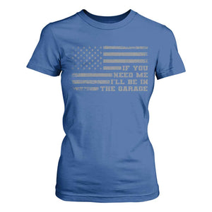 If You Need Me I Will Be In The Garage Funny Mechanic T Shirt For Women Vintage American Flag TS11 Royal Blue Print Your Wear
