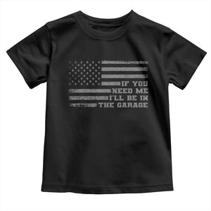 If You Need Me I Will Be In The Garage Funny Mechanic Toddler T Shirt Vintage American Flag TS11 Black Print Your Wear