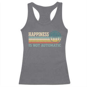 Happiness Is Not Automatic 5 Speed Manual Transmission Car Racerback Tank Top