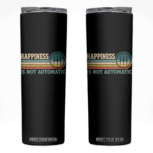 Happiness Is Not Automatic 5 Speed Manual Transmission Car Skinny Tumbler