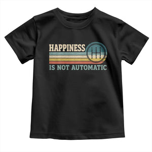 Happiness Is Not Automatic 5 Speed Manual Transmission Car Toddler T Shirt