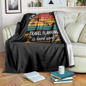 I'm Not Retired Travel Planning Is Hard Work Funny Retirement Vacation Throw Blanket