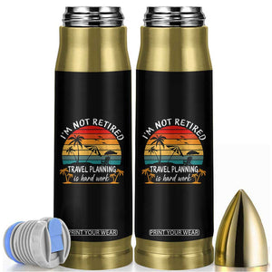 I'm Not Retired Travel Planning Is Hard Work Funny Retirement Vacation Bullet Tumbler