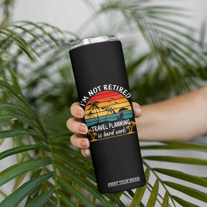 I'm Not Retired Travel Planning Is Hard Work Funny Retirement Vacation Skinny Tumbler