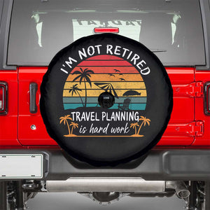 I'm Not Retired Travel Planning Is Hard Work Funny Retirement Vacation Spare Tire Cover