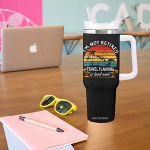 I'm Not Retired Travel Planning Is Hard Work Funny Retirement Vacation Tumbler With Handle