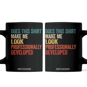 Does This Shirt Make Me Look Professionally Developed Coffee Mug Retro Funny Sarcastic
