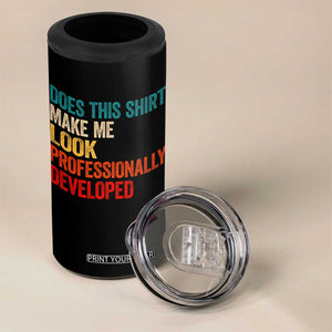 Does This Shirt Make Me Look Professionally Developed 4 in 1 Can Cooler Tumbler Retro Funny Sarcastic