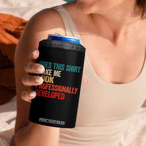 Does This Shirt Make Me Look Professionally Developed 4 in 1 Can Cooler Tumbler Retro Funny Sarcastic