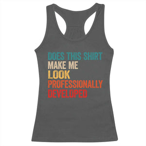 Does This Shirt Make Me Look Professionally Developed Racerback Tank Top Retro Funny Sarcastic