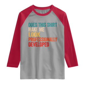 Does This Shirt Make Me Look Professionally Developed Raglan Shirt Retro Funny Sarcastic