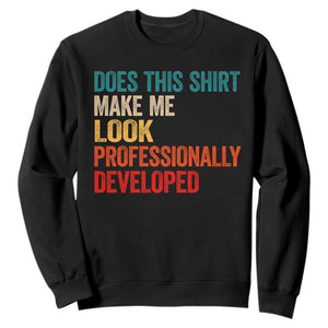 Does This Shirt Make Me Look Professionally Developed Sweatshirt Retro Funny Sarcastic