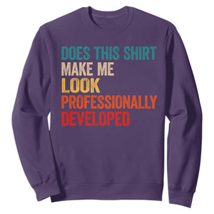 Does This Shirt Make Me Look Professionally Developed Sweatshirt Retro Funny Sarcastic
