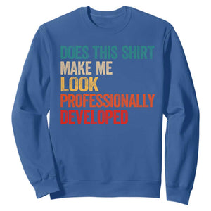Does This Shirt Make Me Look Professionally Developed Sweatshirt Retro Funny Sarcastic