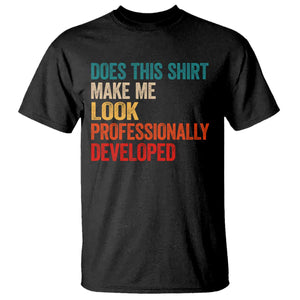 Does This Shirt Make Me Look Professionally Developed T Shirt Retro Funny Sarcastic
