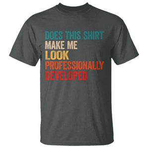 Does This Shirt Make Me Look Professionally Developed T Shirt Retro Funny Sarcastic