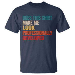 Does This Shirt Make Me Look Professionally Developed T Shirt Retro Funny Sarcastic