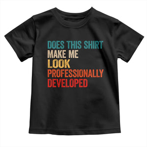 Does This Shirt Make Me Look Professionally Developed Toddler T Shirt Retro Funny Sarcastic