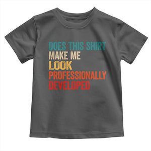 Does This Shirt Make Me Look Professionally Developed Toddler T Shirt Retro Funny Sarcastic