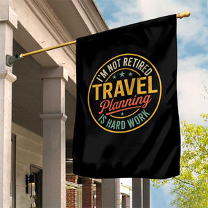 I'm Not Retired Travel Planning Is Hard Work Garden Flag Funny Retirement Vacation Retro