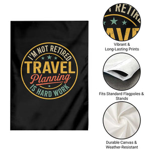 I'm Not Retired Travel Planning Is Hard Work Garden Flag Funny Retirement Vacation Retro