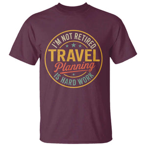 I'm Not Retired Travel Planning Is Hard Work T Shirt Funny Retirement Vacation Retro