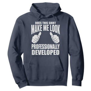 Funny Does This Shirt Make Me Look Professionally Developed Hoodie