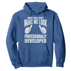 Funny Does This Shirt Make Me Look Professionally Developed Hoodie