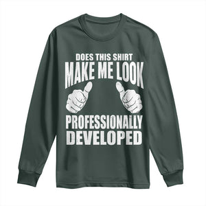 Funny Does This Shirt Make Me Look Professionally Developed Long Sleeve Shirt