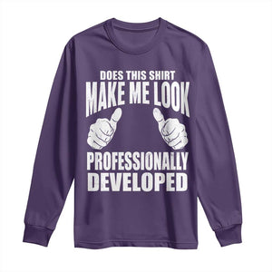 Funny Does This Shirt Make Me Look Professionally Developed Long Sleeve Shirt