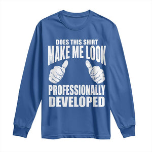 Funny Does This Shirt Make Me Look Professionally Developed Long Sleeve Shirt