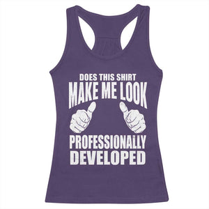 Funny Does This Shirt Make Me Look Professionally Developed Racerback Tank Top