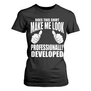 Funny Does This Shirt Make Me Look Professionally Developed T Shirt For Women
