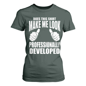 Funny Does This Shirt Make Me Look Professionally Developed T Shirt For Women