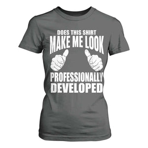 Funny Does This Shirt Make Me Look Professionally Developed T Shirt For Women