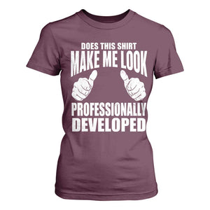 Funny Does This Shirt Make Me Look Professionally Developed T Shirt For Women