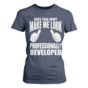Funny Does This Shirt Make Me Look Professionally Developed T Shirt For Women