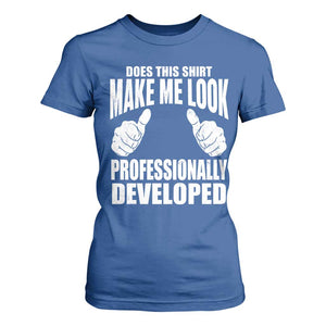 Funny Does This Shirt Make Me Look Professionally Developed T Shirt For Women