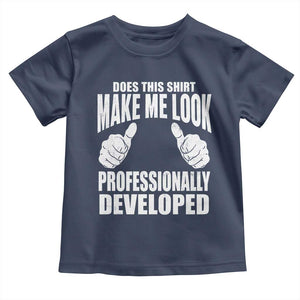 Funny Does This Shirt Make Me Look Professionally Developed Toddler T Shirt