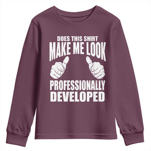 Funny Does This Shirt Make Me Look Professionally Developed Youth Sweatshirt
