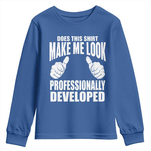 Funny Does This Shirt Make Me Look Professionally Developed Youth Sweatshirt