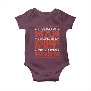 I Was A Man Trapped In A Woman's Body Then I Was Born Baby Onesie Dark Humor TS11 Maroon Print Your Wear
